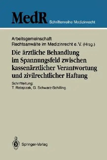 Die Ärztliche Behandlung Im Spannungsfeld Zwischen Kassenärztlicher Verantwortung Und Zivilrechtlicher Haftung by Thomas Ratajczak, Arbeitsgemeinschaft Rechtsanwälte Im Med, Gabriela Schwarz-Schilling