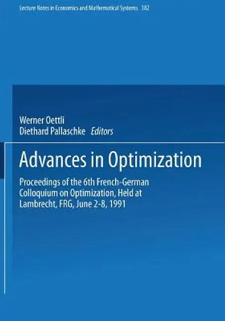 Advances in Optimization: Proceedings of the 6th French-German Colloquium on Optimization Held at Lambrecht, Frg, June 2-8, 1991 by Werner Oettli