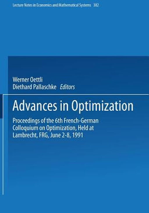 Advances in Optimization: Proceedings of the 6th French-German Colloquium on Optimization Held at Lambrecht, Frg, June 2-8, 1991 by Werner Oettli