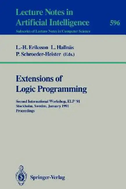 Extensions of Logic Programming: Second International Workshop, ELP '91, Stockholm, Sweden, January 27-29, 1991. Proceedings by Lars-Henrik Eriksson, Lars Hallnäs, Peter Schroeder-Heister