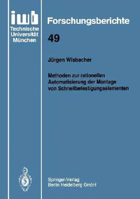 Methoden Zur Rationellen Automatisierung Der Montage Von Schnellbefestigungselementen by Jürgen Wisbacher