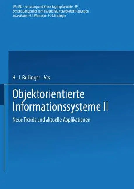 Objektorientierte Informationssysteme II: Neue Trends Und Aktuelle Applikationen by H. -J Bullinger