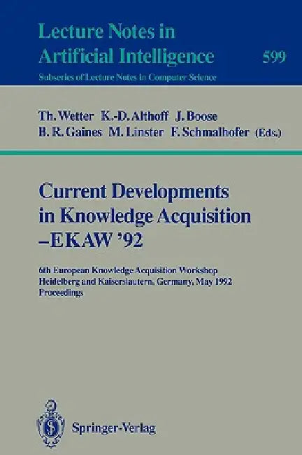 Current Developments in Knowledge Acquisition - Ekaw'92: 6th European Knowledge Acquisition Workshop, Heidelberg and Kaiserslautern, Germany, May 18-2 by Thomas Wetter, Klaus-Dieter Althoff, John Boose