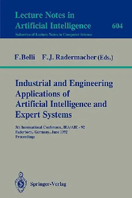 Industrial and Engineering Applications of Artificial Intelligence and Expert Systems: 5th International Conference, Iea/Aie-92, Paderborn, Germany, J by Fevzi Belli, Franz J. Radermacher