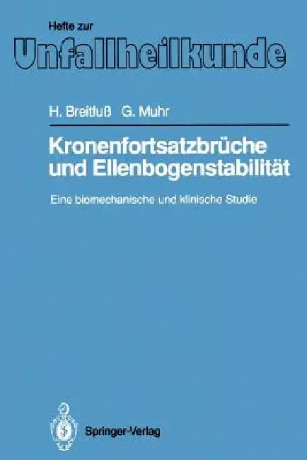 Kronenfortsatzbrüche Und Ellenbogenstabilität: Eine Biomechanische Und Klinische Studie by Helmuth Breitfuß, Gerd Muhr