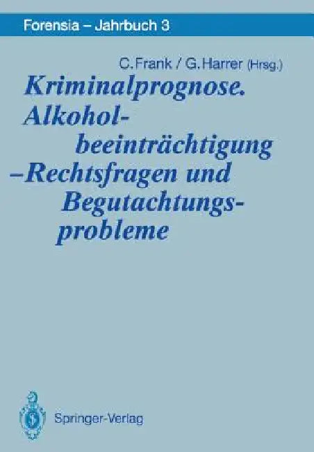 Kriminalprognose. Alkoholbeeinträchtigung -- Rechtsfragen Und Begutachtungsprobleme by Christel Frank, Gerhart Harrer