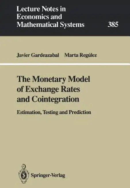 The Monetary Model of Exchange Rates and Cointegration: Estimation, Testing and Prediction by Javier Gardeazabal