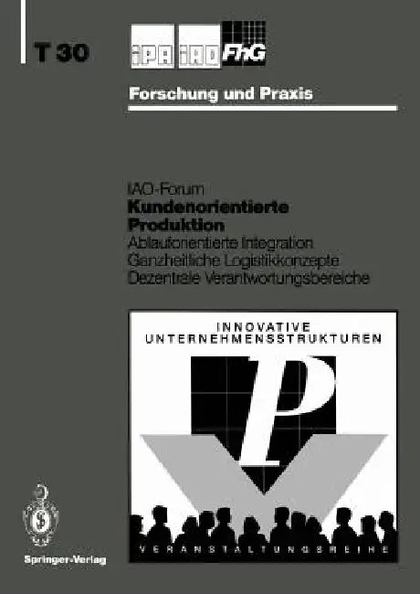 Kundenorientierte Produktion: Ablauforientierte Integration Ganzheitliche Logistikkonzepte Dezentrale Verantwortungsbereiche by H. -J Bullinger