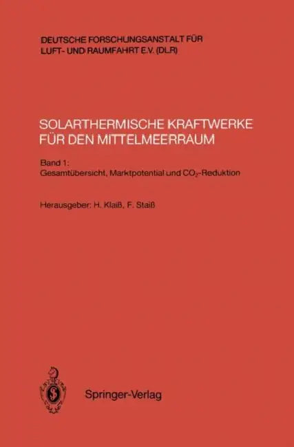 Solarthermische Kraftwerke Für Den Mittelmeerraum: Band 1: Gesamtübersicht, Marktpotential Und Co2-Reduktion by Helmut Klaiß, Frithjof Staiß