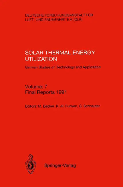 Solar Thermal Energy Utilization. German Studies on Technology and Application: Volume: 7: Final Reports 1991 by Manfred Becker