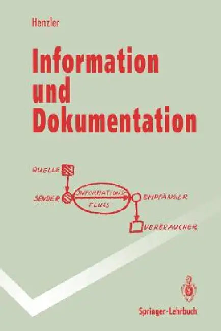 Information Und Dokumentation: Sammeln, Speichern Und Wiedergewinnen Von Fachinformation in Datenbanken by Rolf G. Henzler
