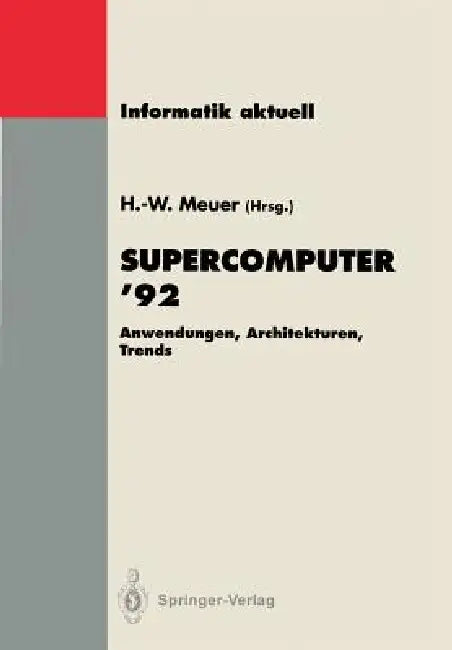 Supercomputer '92: Anwendungen, Architekturen, Trends. Seminar, Mannheim, 25.-27. Juni 1992 by Hans-Werner Meuer
