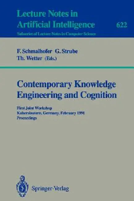 Contemporary Knowledge Engineering and Cognition: First Joint Workshop, Kaiserslautern, Germany, February 21-22,1991. Proceedings by Franz Schmalhofer, Gerhard Strube, Thomas Wetter