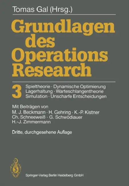 Grundlagen Des Operations Research 3: Spieltheorie, Dynamische Optimierung Lagerhaltung, Warteschlangentheorie Simulation, Unscharfe Entscheidungen by Tomas Gal, M. Beckmann, H. Gehring