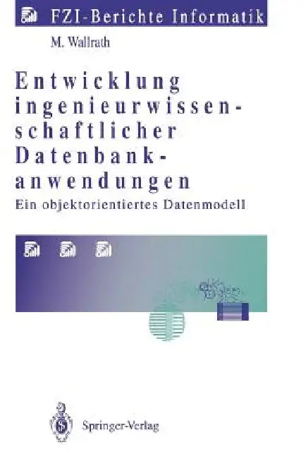 Entwicklung Ingenieurwissenschaftlicher Datenbankanwendungen: Ein Objektorientiertes Datenmodell by Mechtild Wallrath