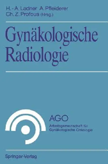 Gynäkologische Radiologie by Hans-Adolf Ladner, Albrecht Pfleiderer, Christian Z. Profous