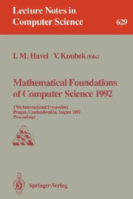 Mathematical Foundations of Computer Science 1992: 17th International Symposium, Prague, Czechoslovakia, August 24-28, 1992. Proceedings by Ivan M. Havel, Vaclav Koubek