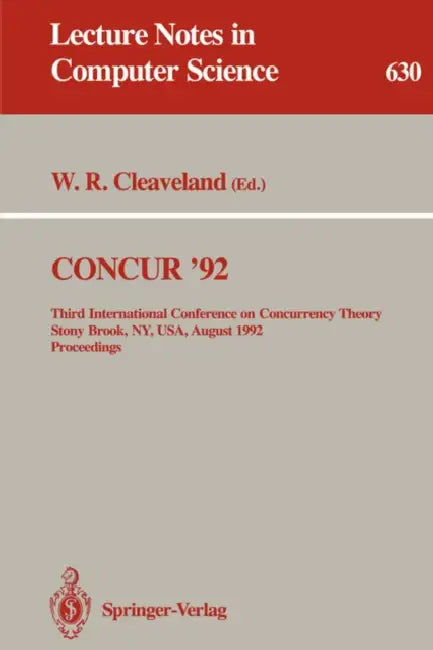 Concur '92: Third International Conference on Concurrency Theory, Stony Brook, Ny, Usa, August 24-27, 1992. Proceedings by Walter R. Cleaveland