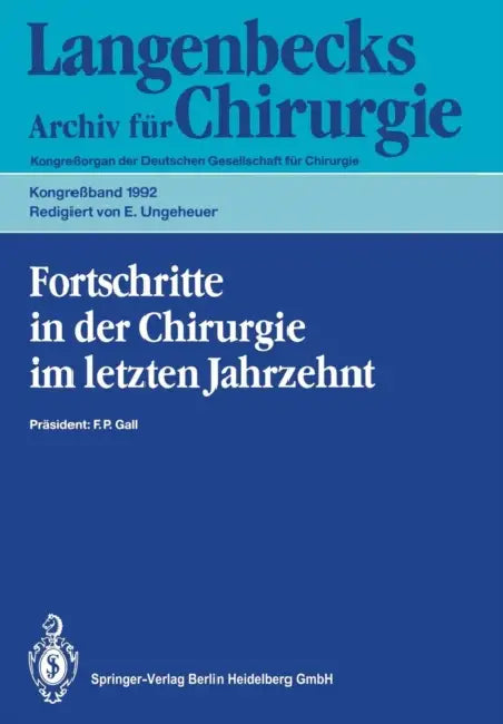 Fortschritte in Der Chirurgie Im Letzten Jahrzehnt: 109. Kongreß Der Deutschen Gesellschaft Für Chirurgie 21.-25. April 1992, München by E. Ungeheuer, F. P. Gall