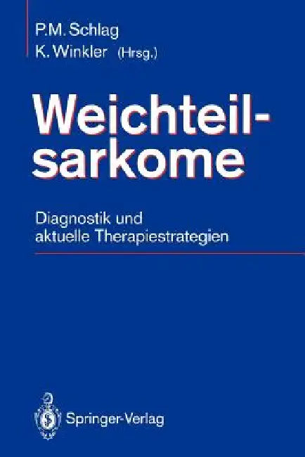 Weichteilsarkome: Diagnostik Und Aktuelle Therapiestrategien by Peter M. Schlag, Kurt Winkler