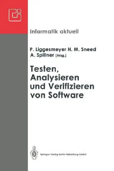 Testen, Analysieren Und Verifizieren Von Software: Arbeitskreis Testen, Analysieren Und Verifizieren Von Software Der Fachgruppe Software-Engineering by Peter Liggesmeyer, Harry M. Sneed, Andreas Spillner