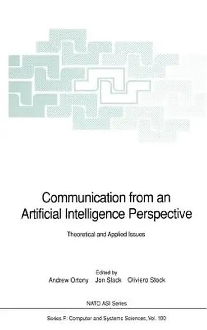 Communication from an Artificial Intelligence Perspective: Theoretical and Applied Issues by Andrew Ortony