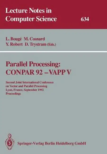 Parallel Processing: Conpar 92 -- Vapp V: Second Joint International Conference on Vector and Parallel Processing, Lyon, France, September 1-4, 1992 P by Luc Bouge