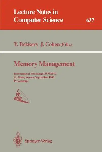 Memory Management: International Workshop Iwmm 92, St.Malo, France, September 17 - 19, 1992. Proceedings by Yves Bekkers, Jacques Cohen