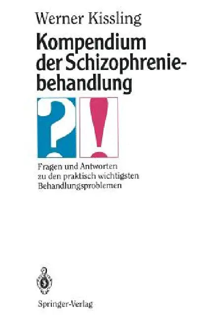 Kompendium Der Schizophreniebehandlung: Fragen Und Antworten Zu Den Praktisch Wichtigsten Behandlungsproblemen by Werner Kissling