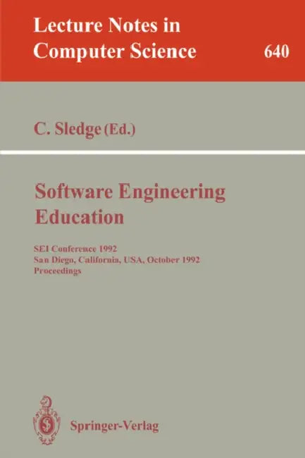 Software Engineering Education: SEI Conference 1992, San Diego, California, Usa, October 5-7, 1992. Proceedings by Carol Sledge