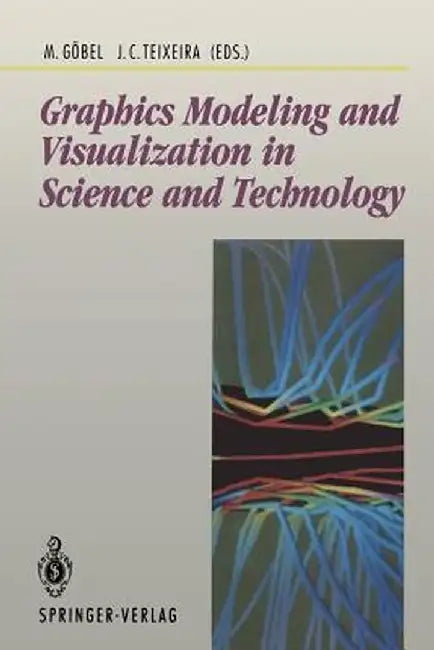 Graphics Modeling and Visualization in Science and Technology: In Science and Technology by Martin Göbel