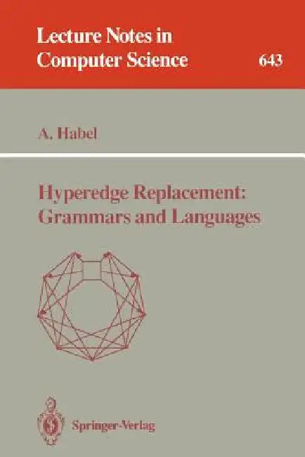 Hyperedge Replacement: Grammars and Languages by Annegret Habel