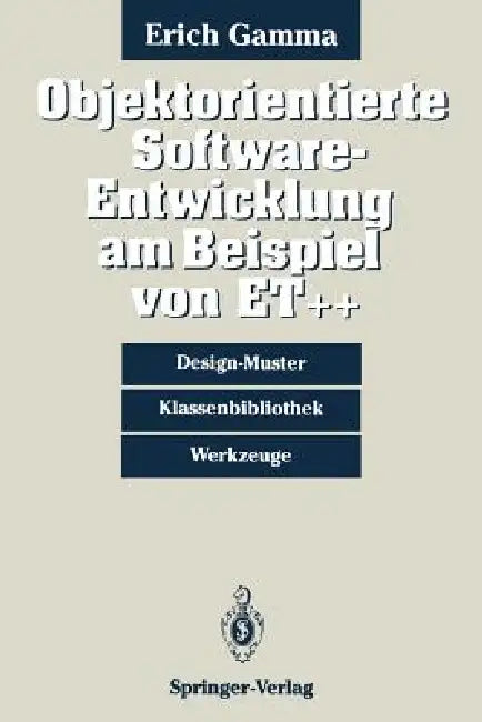 Objektorientierte Software-Entwicklung Am Beispiel Von Et++: Design-Muster, Klassenbibliothek, Werkzeuge by Erich Gamma