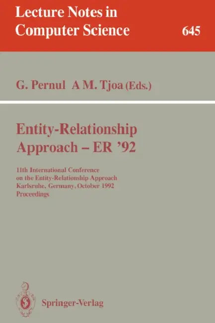 Entity-Relationship Approach - Er '92: 11th International Conference on the Entity-Relationship Approach, Karlsruhe, Germany, October 7-9, 1992. Proce by Günther Pernul, A. Min Tjoa