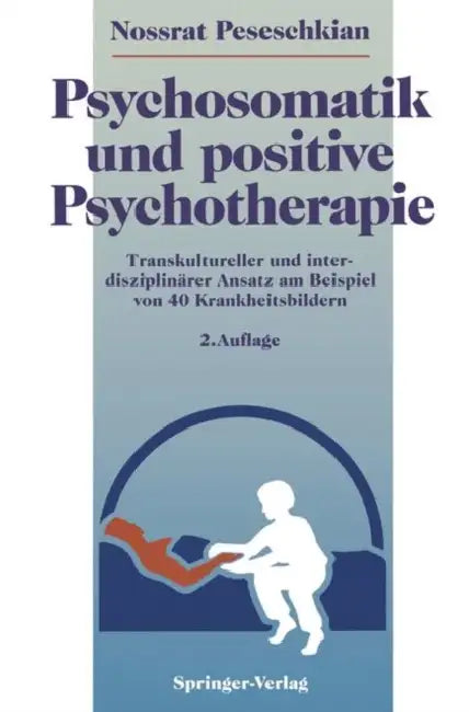 Psychosomatik Und Positive Psychotherapie: Transkultureller Und Interdisziplinärer Ansatz Am Beispiel Von 40 Krankheitsbildern by H. Deidenbach, Nossrat Peseschkian