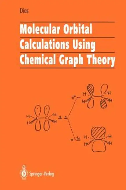 Molecular Orbital Calculations Using Chemical Graph Theory by Jerry R. Dias