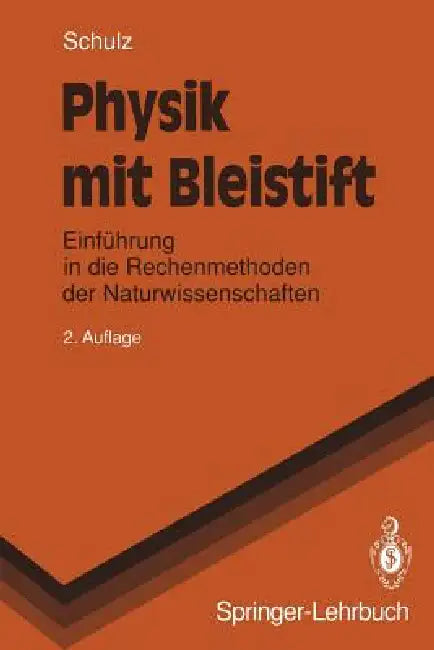 Physik Mit Bleistift: Einführung in Die Rechenmethoden Der Naturwissenschaften by Hermann Schulz