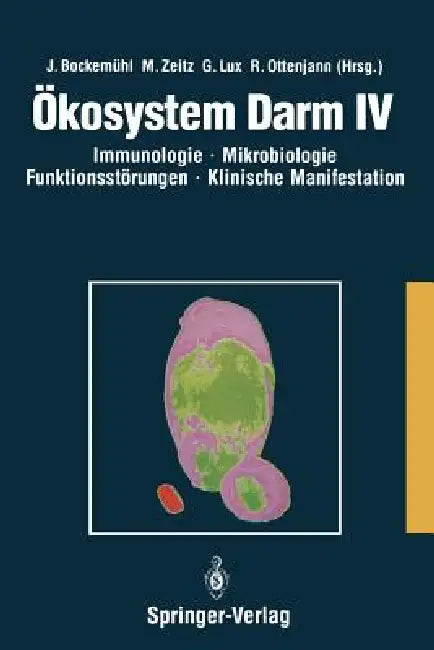 Ökosystem Darm IV: Immunologie, Mikrobiologie, Funktionsstörungen, Klinische Manifestation, Klinik Und Therapie Akuter Und Chronischer Darmerkrankunge by Jochen Bockemühl, R. Ottenjann, Martin Zeitz
