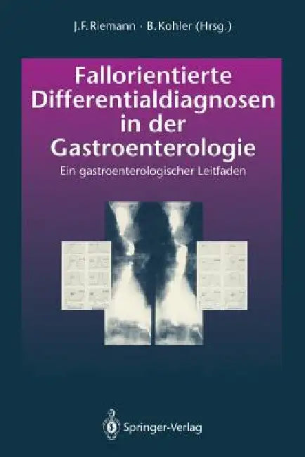 Fallorientierte Differentialdiagnosen in Der Gastroenterologie: Ein Gastroenterologischer Leitfaden by J. F. Riemann, L. Demling, B. Kohler