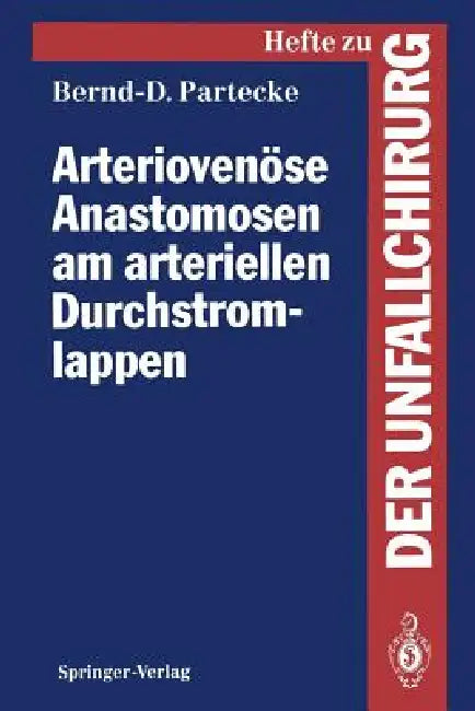 Arteriovenöse Anastomosen Am Arteriellen Durchstromlappen: Eine Experimentelle Und Klinische Studie by Bernd-Dietmar Partecke, D. Wolter