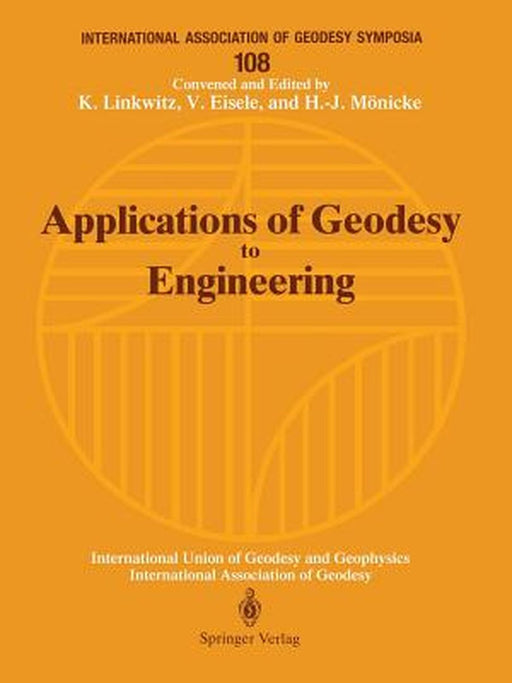 Applications of Geodesy to Engineering: Symposium No. 108, Stuttgart, Germany, May 13-17, 1991 by Klaus Linkwitz