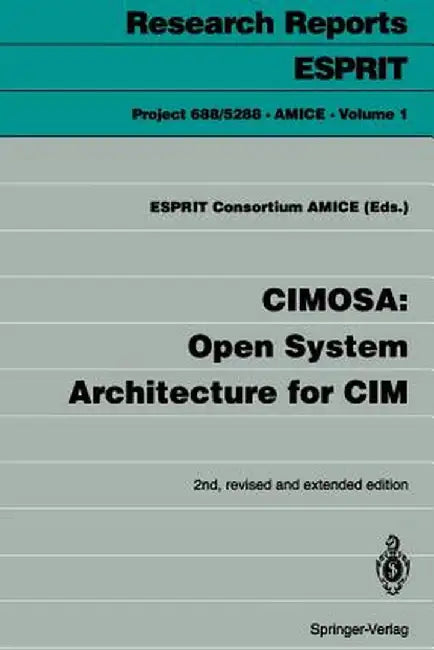 Cimosa: Open System Architecture for CIM by Esprit Consortium Amice
