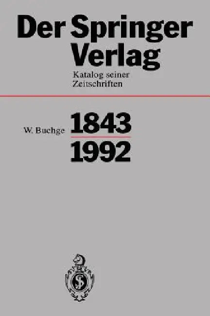Der Springer-Verlag: Katalog Seiner Zeitschriften 1843-1992 by Wilhelm Buchge