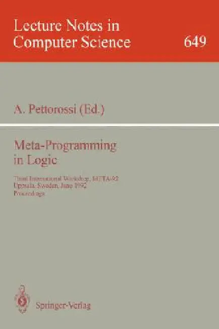 Meta-Programming in Logic: Third International Workshop, Meta-92, Uppsala, Sweden, June 10-12, 1992. Proceedings by Alberto Pettorossi