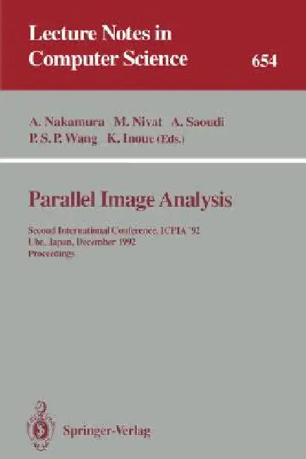 Parallel Image Analysis: Second International Conference, Icpia '92, Ube, Japan, December 21-23, 1992. Proceedings by Akira Nakamura, Maurice Nivat, Ahmed Saoudi