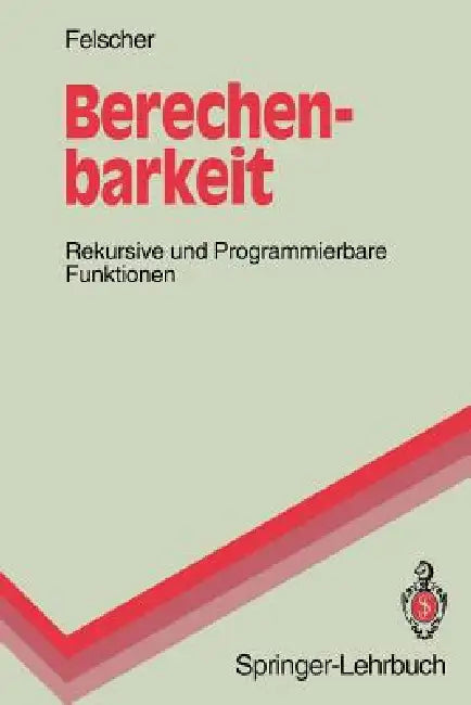 Berechenbarkeit: Rekursive Und Programmierbare Funktionen by Walter Felscher