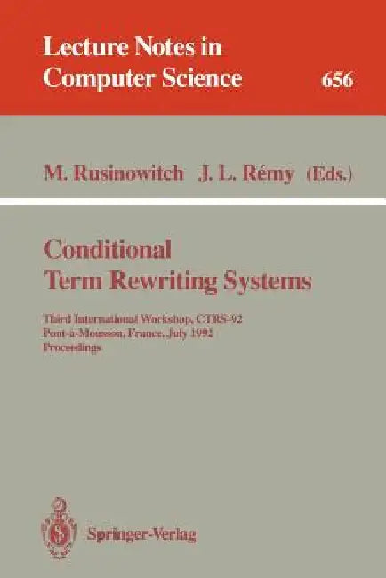 Conditional Term Rewriting Systems: Third International Workshop, Ctrs-92, Pont-A-Mousson, France, July 8-10, 1992. Proceedings by Michael Rusinowitch, Jean-Luc Remy
