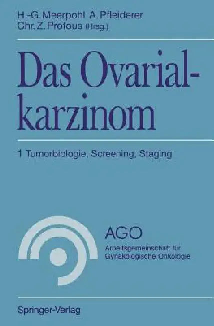 Das Ovarialkarzinom: 1 Tumorbiologie, Screening, Staging by Hans-Gerhard Meerpohl, Albrecht Pfleiderer, Christian Z. Profous