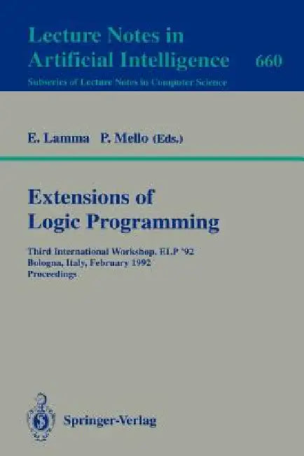 Extensions of Logic Programming: Third International Workshop, ELP '92, Bologna, Italy, February 26-28, 1992. Proceedings by Evelina Lamma, Paola Mello