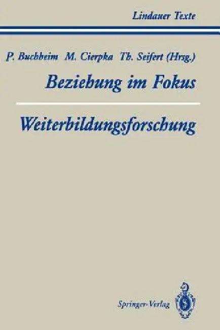 Teil 1 Beziehung Im Fokus Teil 2 Weiterbildungsforschung by R. Ahlert, Peter Buchheim, T. Bastian
